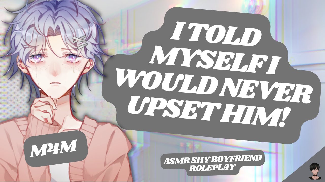 [ASMR RP] You Make Your Cute Shy Boyfriend Cry! [M4M] [BL] [CRYING] [APOLOGY] [WHOLESOME]