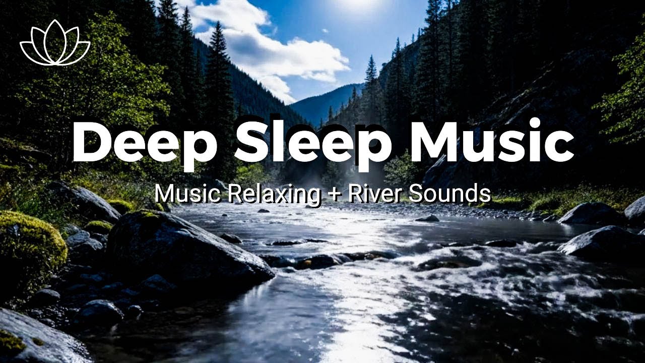 Release Stress & Sleep – Relaxing Sleep Music + Insomnia – River Sounds for Night Calm