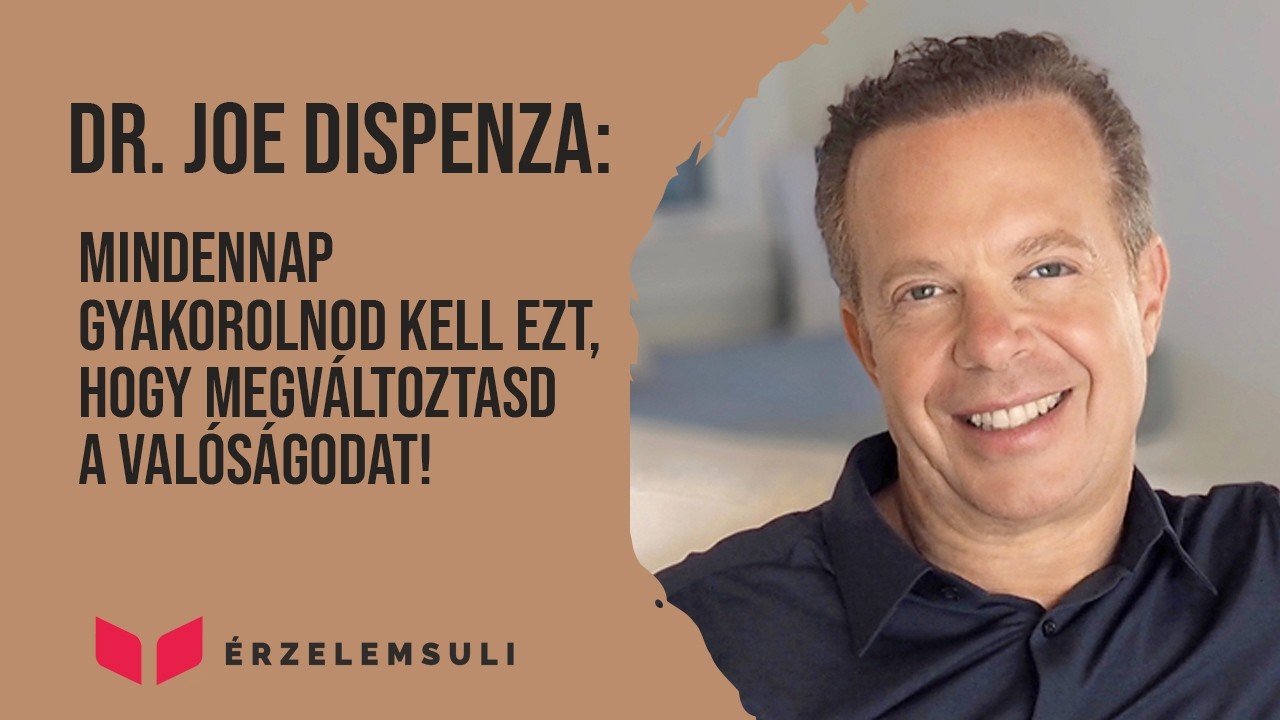 Dr. Joe Dispenza: Gyakorolnod kell ezt, hogy megváltoztasd a valóságodat!