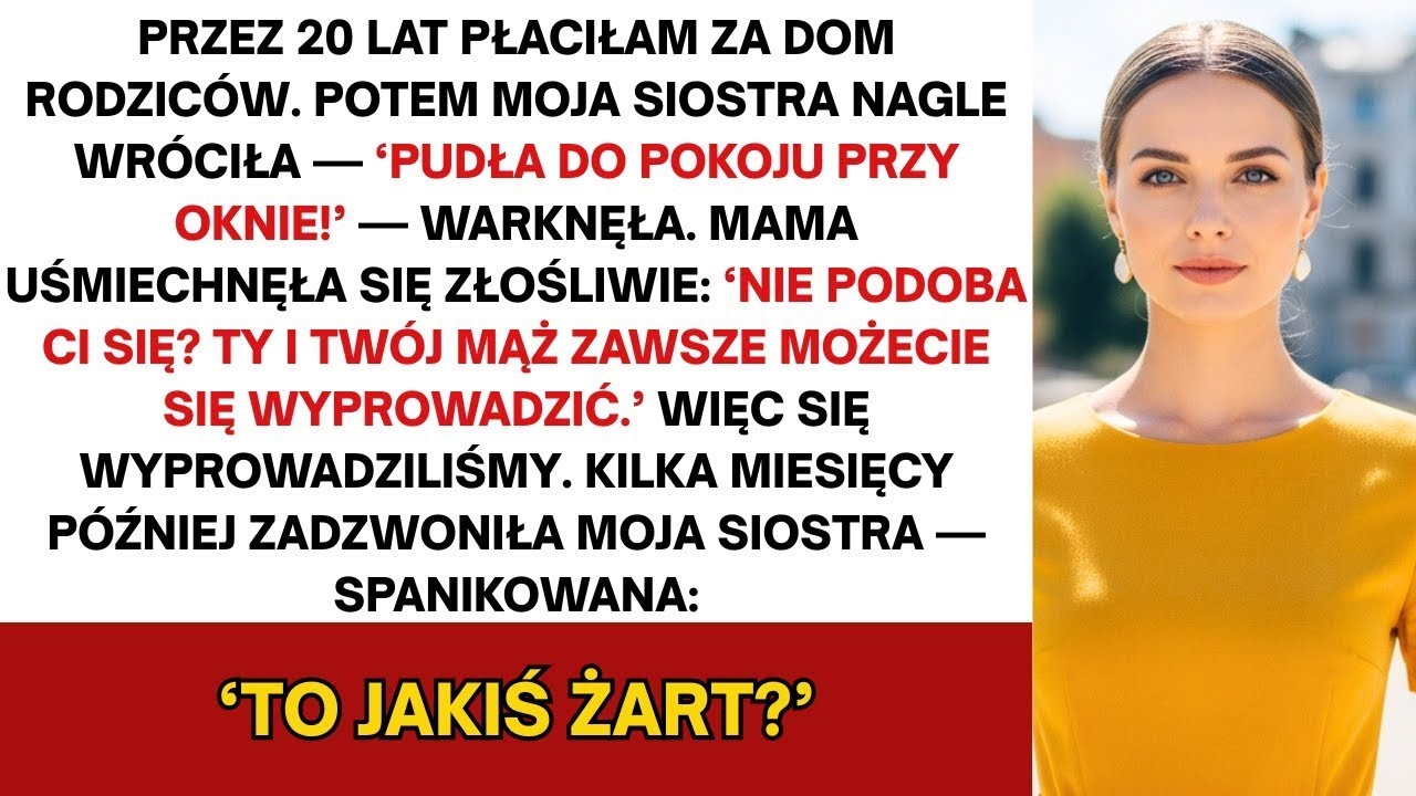 Gdy moja siostra wprowadziła się do domu, za który zapłaciłam, rodzice kazali nam się wyprowadzić