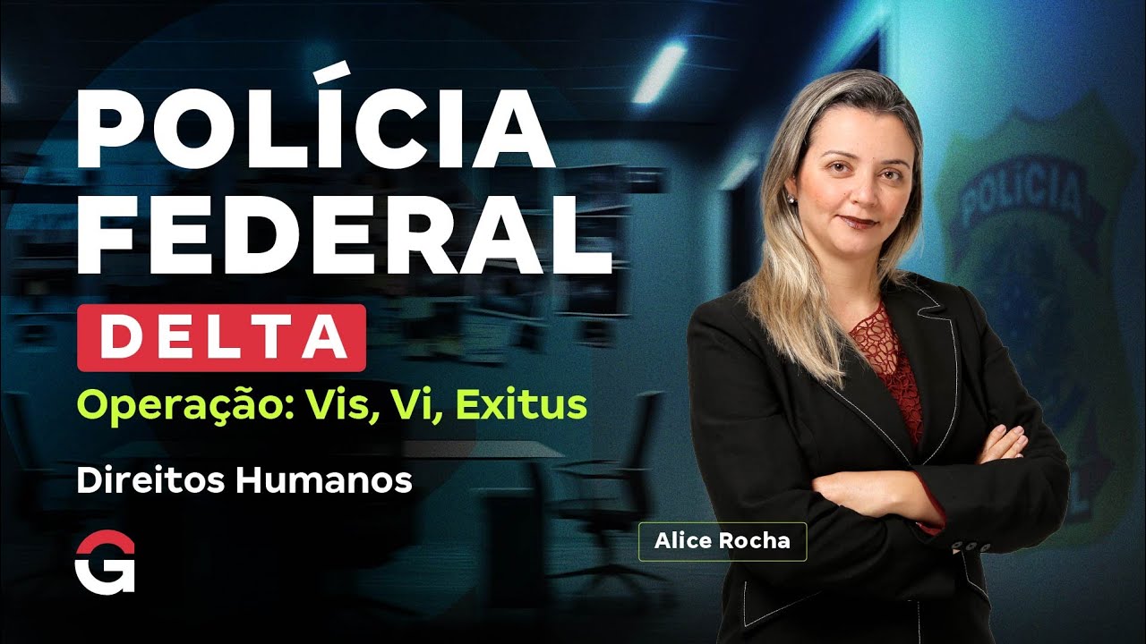 Concurso Delta PF | Operação: Vis, Vi, Exitus: Direitos Humanos