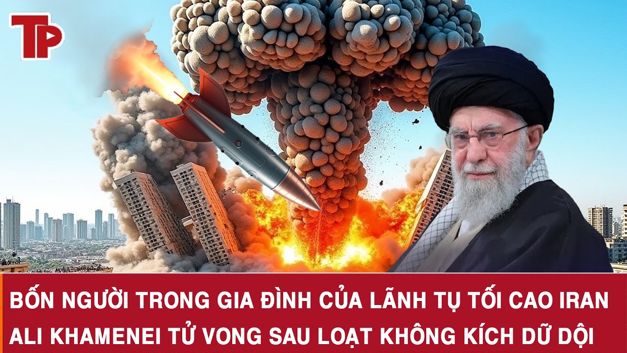 Bốn người trong gia đình của Lãnh tụ Tối cao Iran Ali Khamenei tử vong sau loạt không kích dữ dội