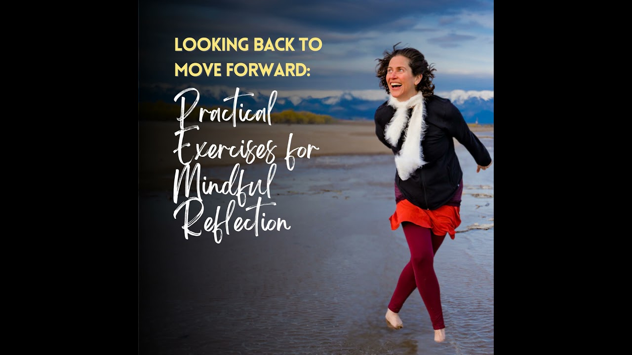 Looking Back to Move Forward: Practical Exercises for Mindful Reflection