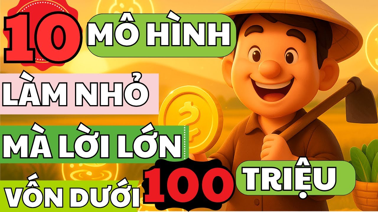 10 Mô Hình Làm Nhỏ Mà Lời Lớn - Vốn Dưới 100 Triệu | Chạm Đến Thành Công