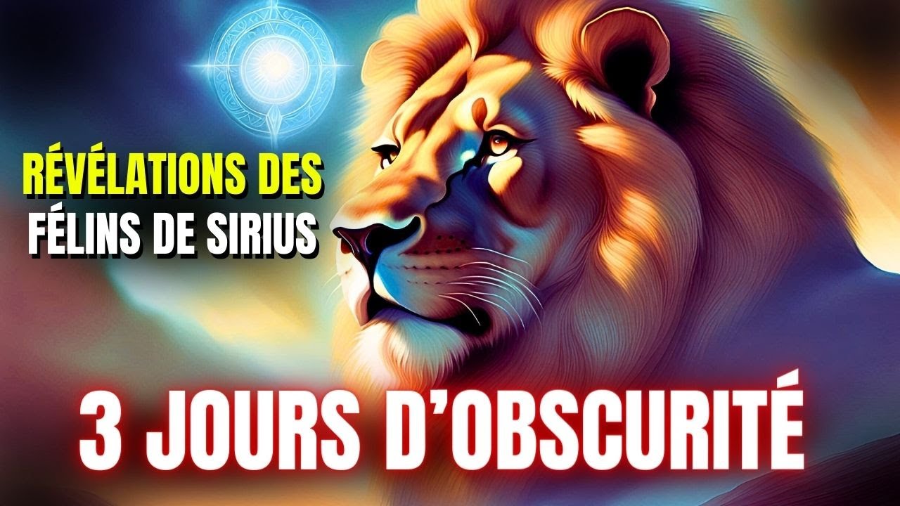 &Agrave; quoi ressembleront les 3 jours d&rsquo;obscurit&eacute; ! R&eacute;v&eacute;lations des F&eacute;lins de Sirius
