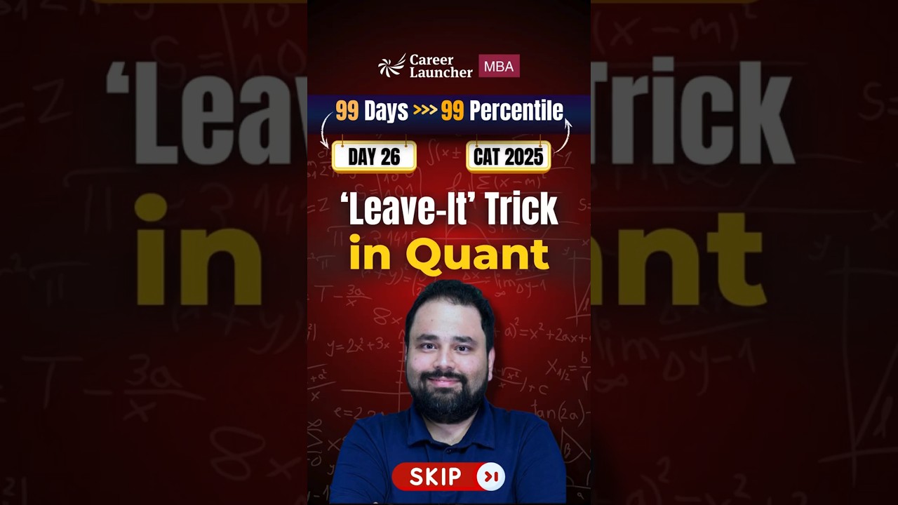 CAT 2025 Quant Strategy | The &ldquo;Leave-It&rdquo; Approach | Which Questions To Attempt? |Career Launcher MBA