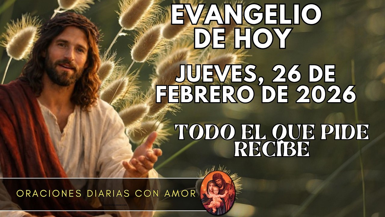 Evangelio de hoy Jueves, 26 de Febrero de 2026 - Todo el que pide recibe