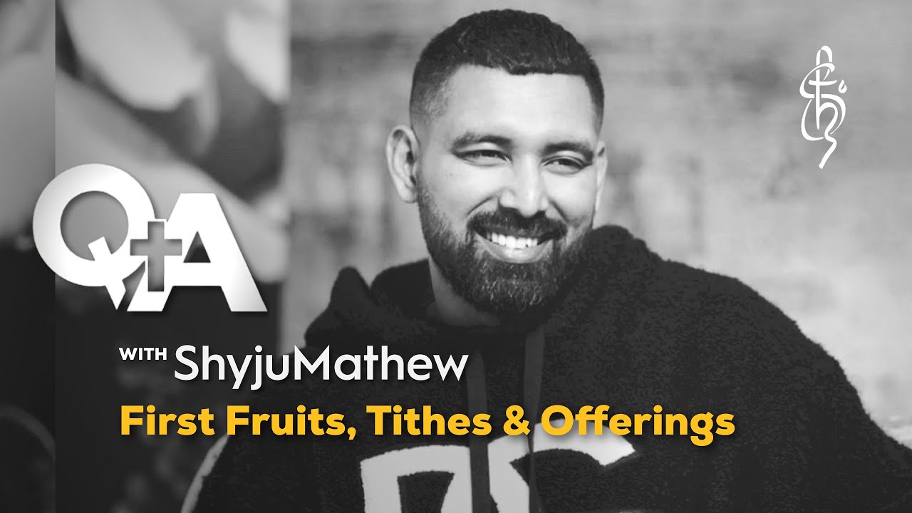 📖Q&A with Shyju Mathew - First Fruits, Tithes & Offerings
