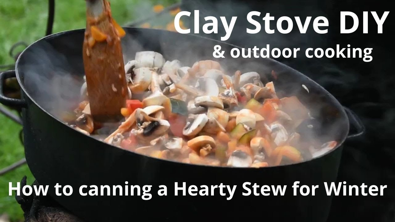 Clay Stove DIY & outdoor cooking - canning a Hearty Stew for Winter
