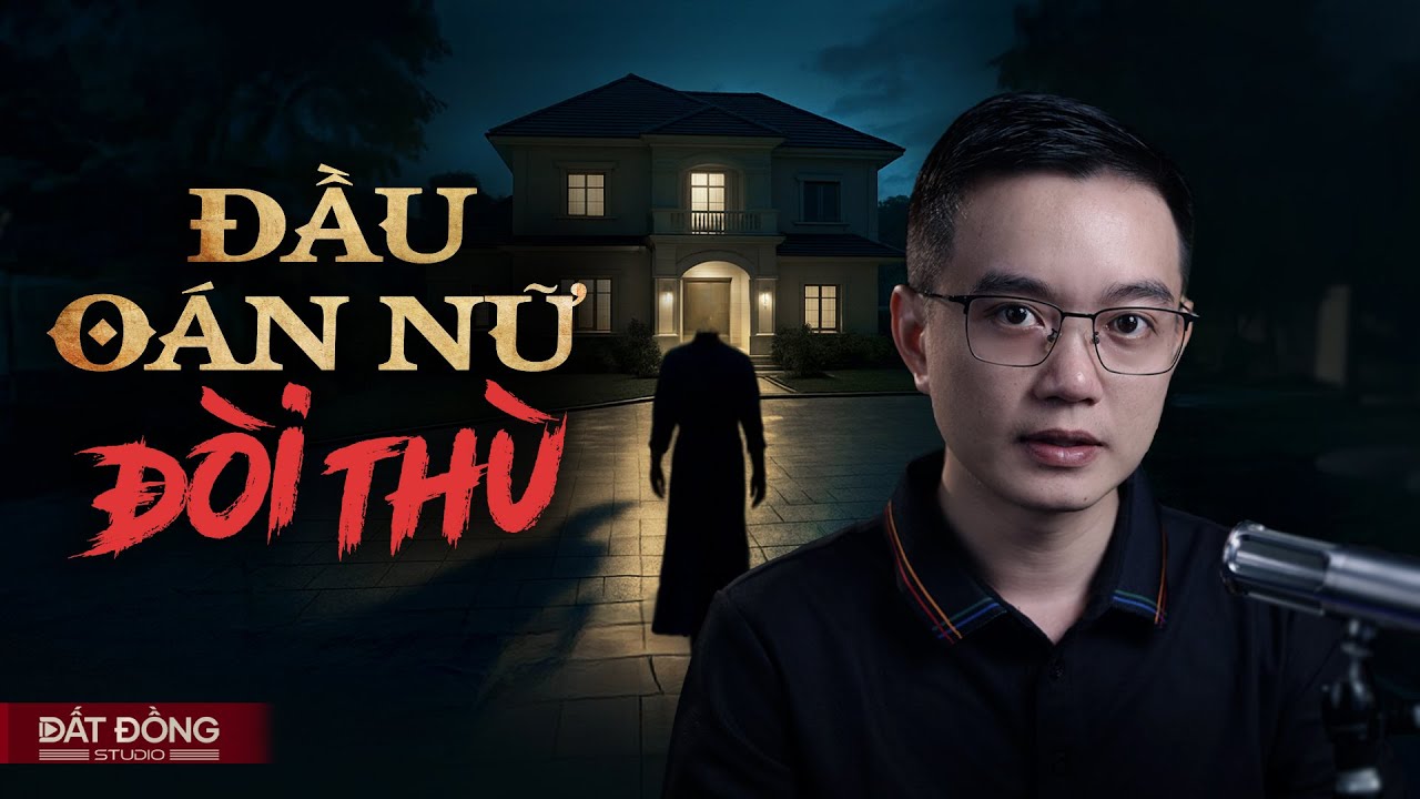 ĐẦU OÁN NỮ ĐÒI THÙ - Truyện ma Nguyễn Huy kể