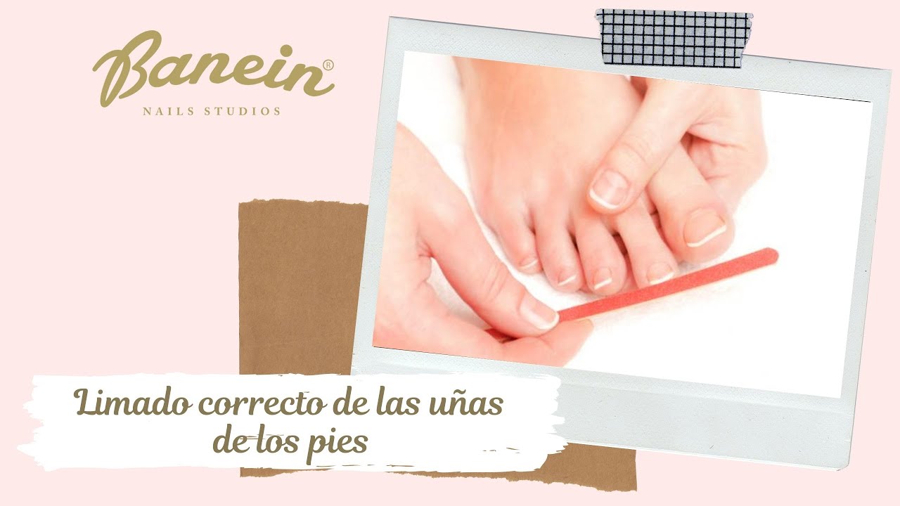 Aprende a limar correctamente las uñas de tus pies - Banein Nails Studio