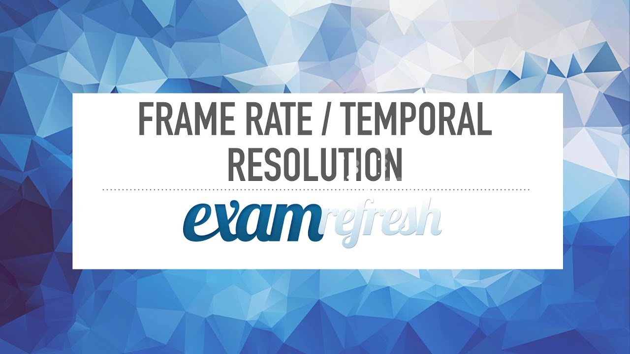 Frame Rate and Temporal Resolution