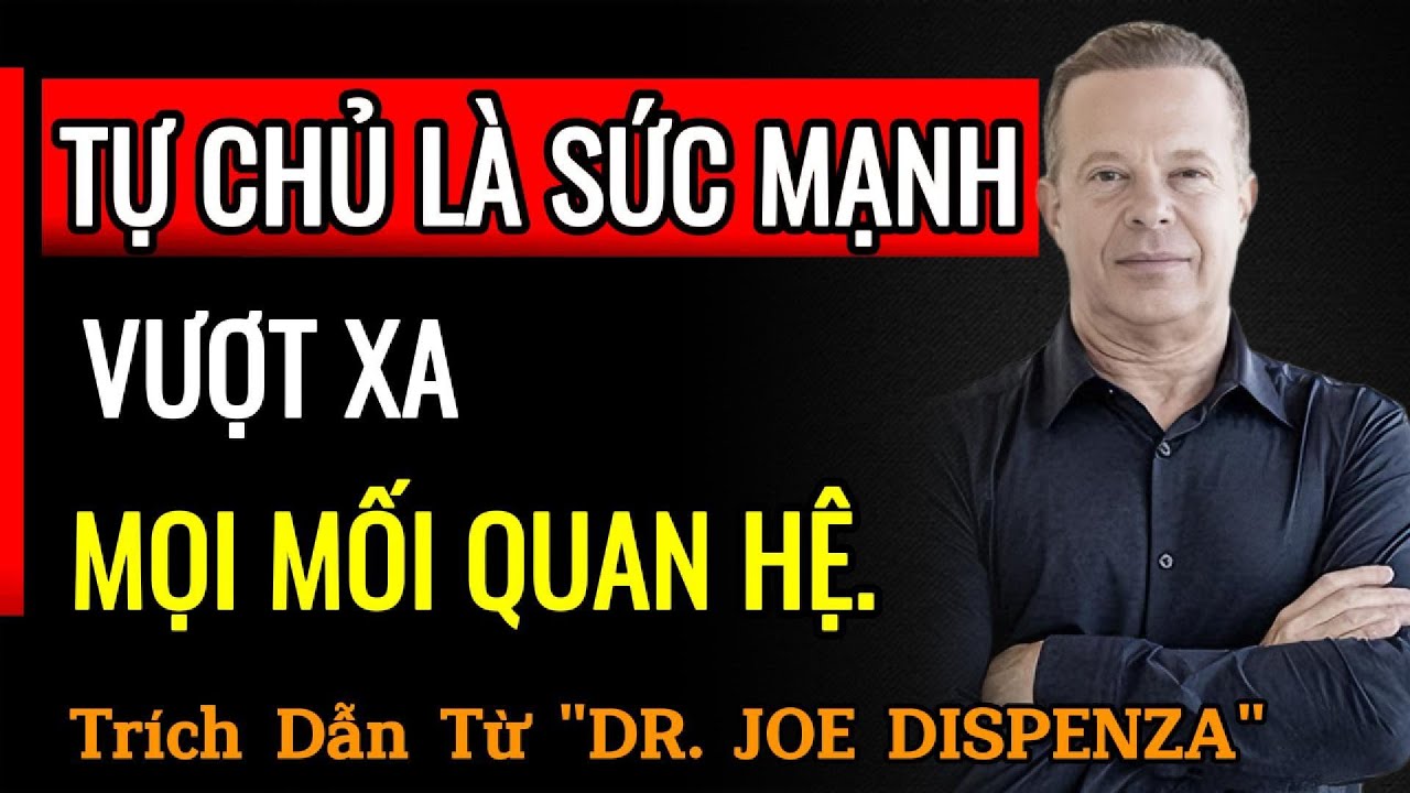 TẠI SAO SỐNG MỘT MÌNH LẠI HẠNH PHÚC HƠN BẤT KỲ MỐI QUAN HỆ NÀO | Trích Dẫn Từ Joe Dispenza