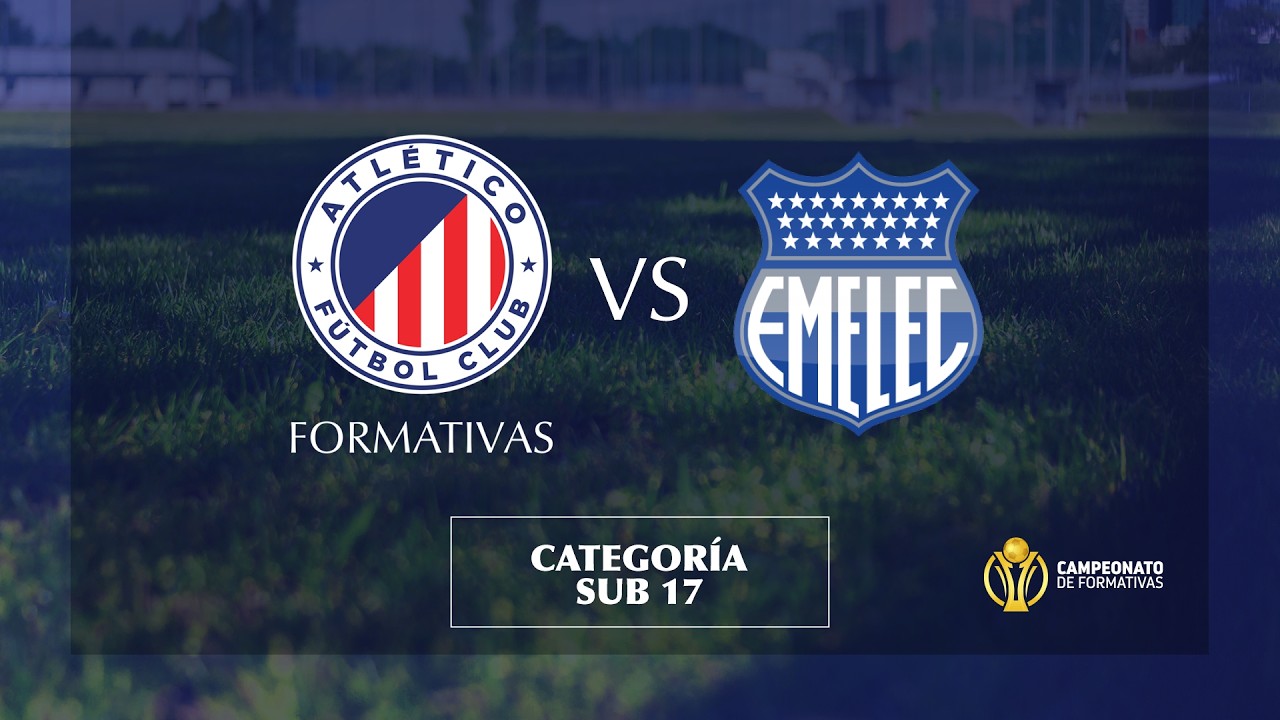 #CampeonatoNacionalDeFormativasSub17 | Atl&eacute;tico FC 🆚 Emelec