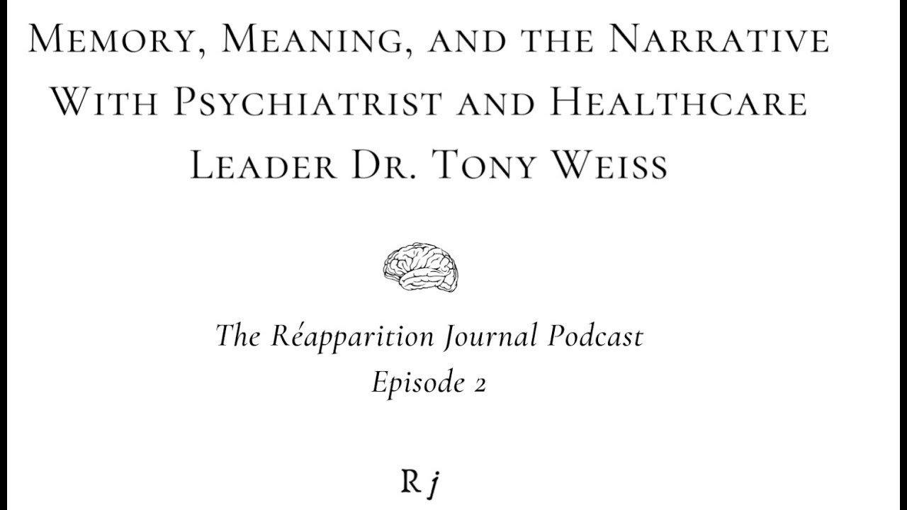 Memory, Meaning, and The Narrative with Psychiatrist and Healthcare Leader Dr. Anthony Weiss