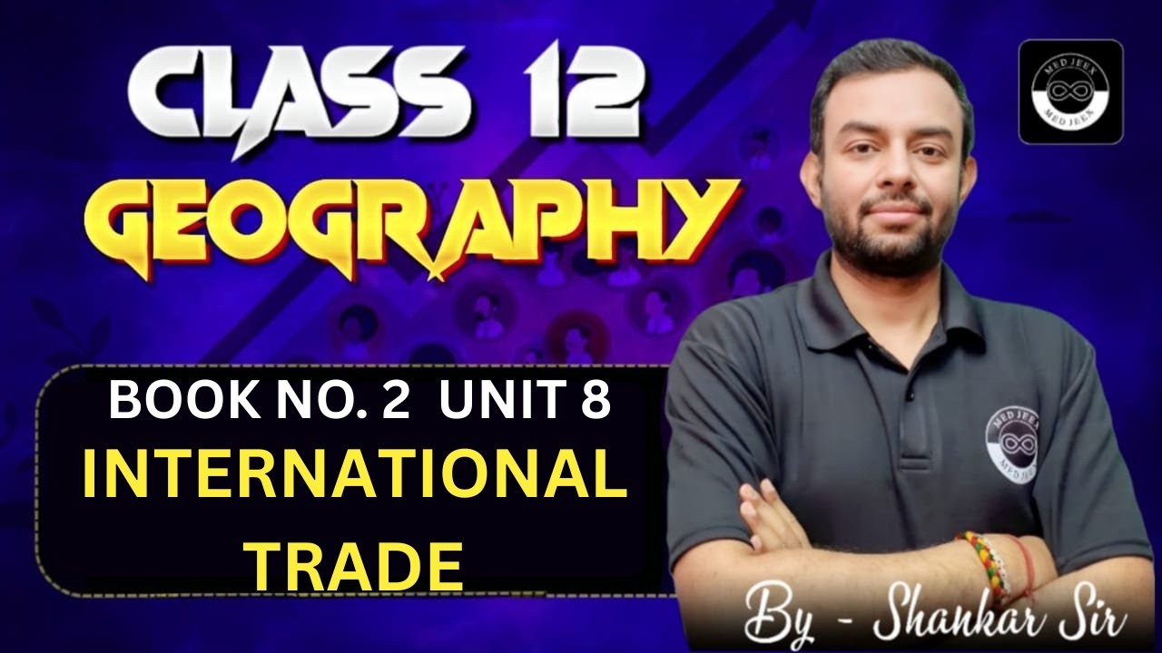 Book 2- Unit 8 | International Trade | Lecture 1 | Class 12 Geography | By Shankar Sir | CUET 2026