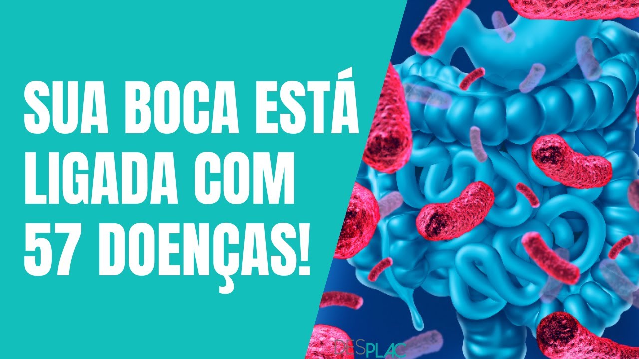 SUA BOCA ESTÁ LIGADA COM 57 DOENÇAS SISTÊMICAS!