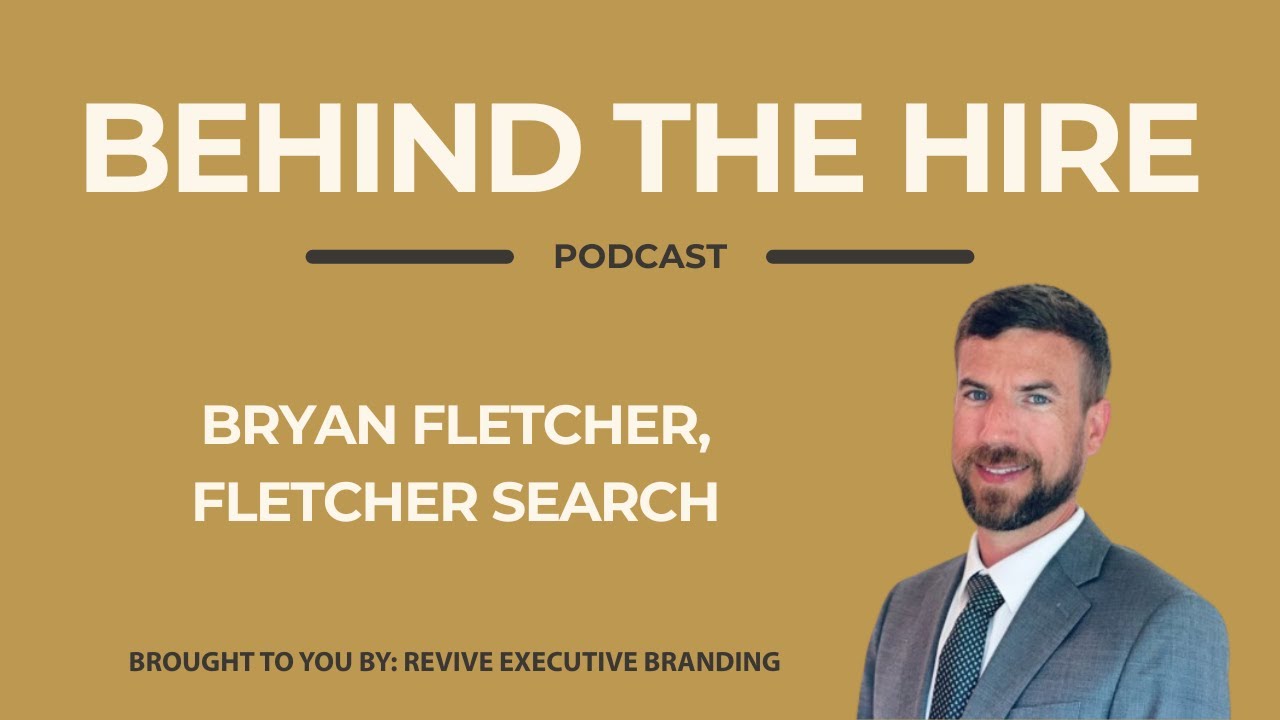 Behind the Hire - Bryan Fletcher
