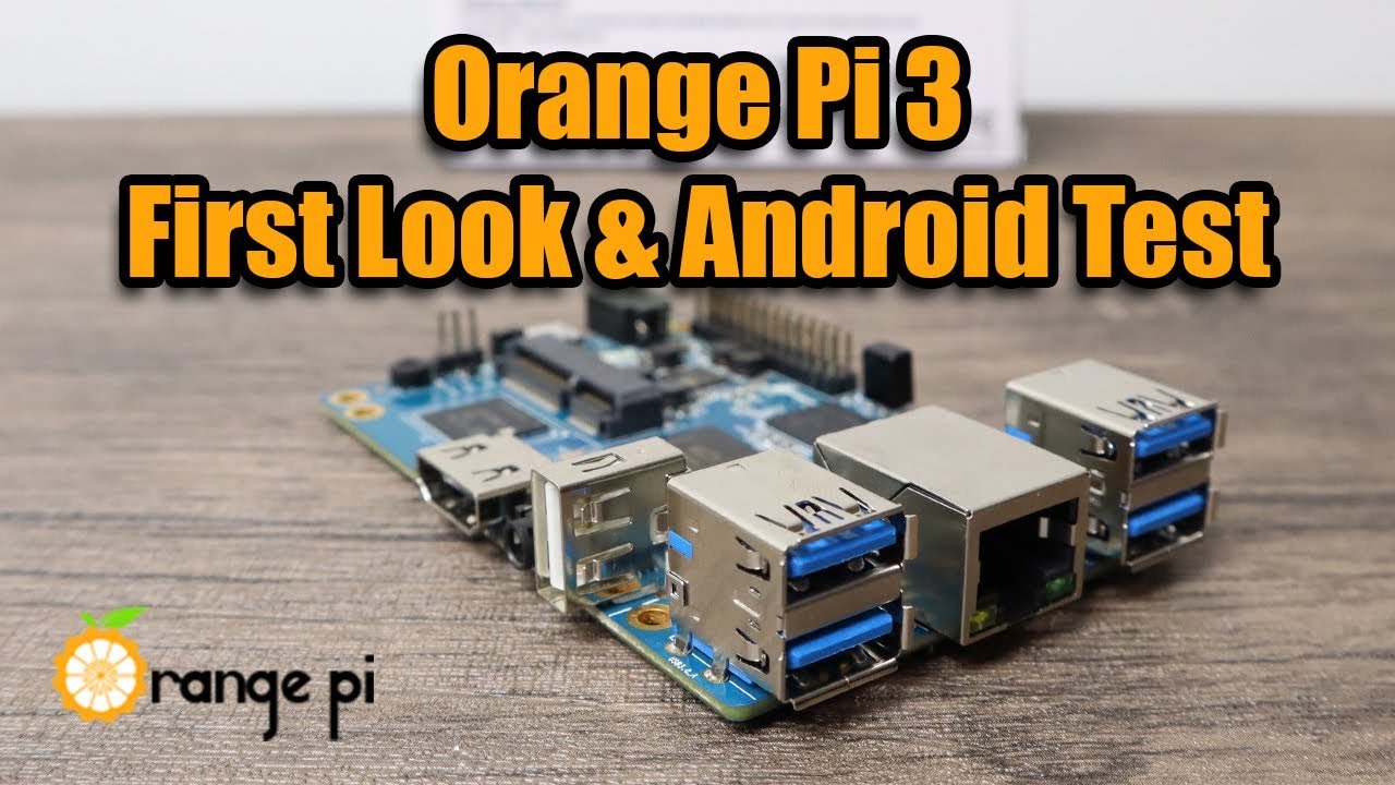 Orange Pi 3 First Look And Android Test - New Single Board Computer 2019