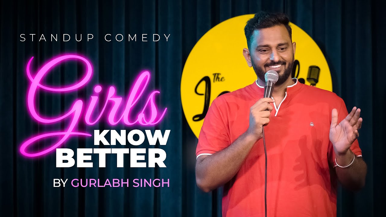 GIRLS KNOW BETTER | GURLABH SINGH | STAND UP COMEDY