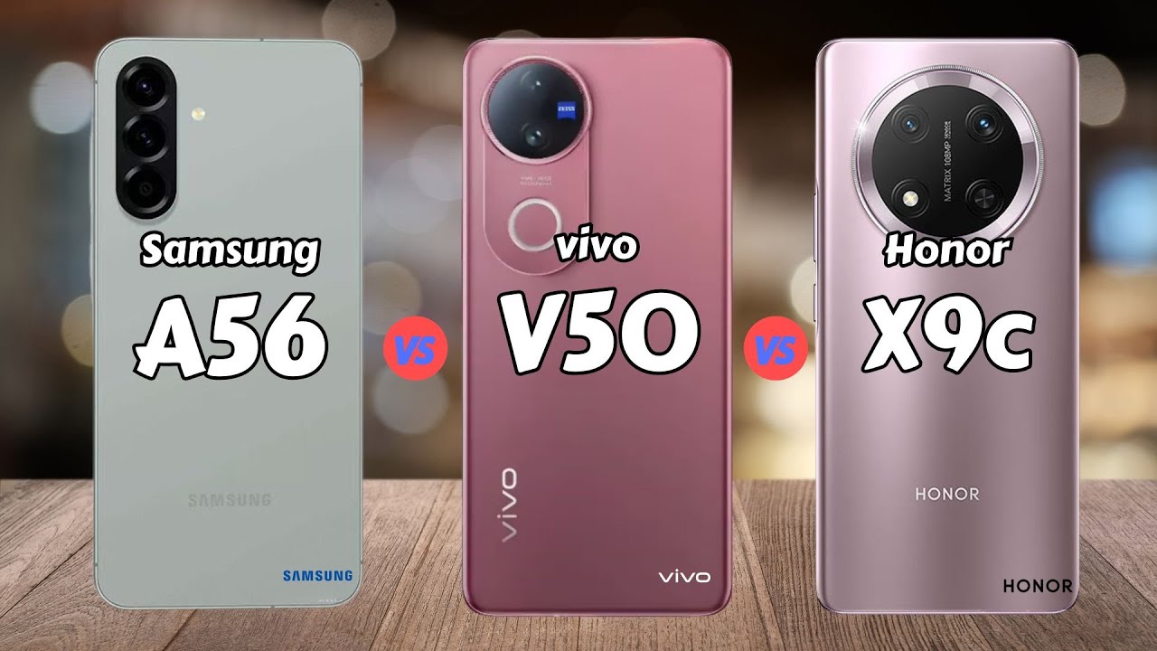 Samsung A56 vs vivo V50 vs Honor X9c