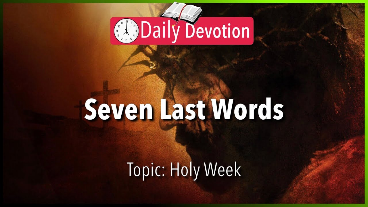 April 7: Revisiting the Cross: Seven Last Words / 365 Bible Verses Everyone Should Know