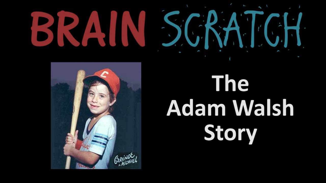 BrainScratch: The Adam Walsh Story