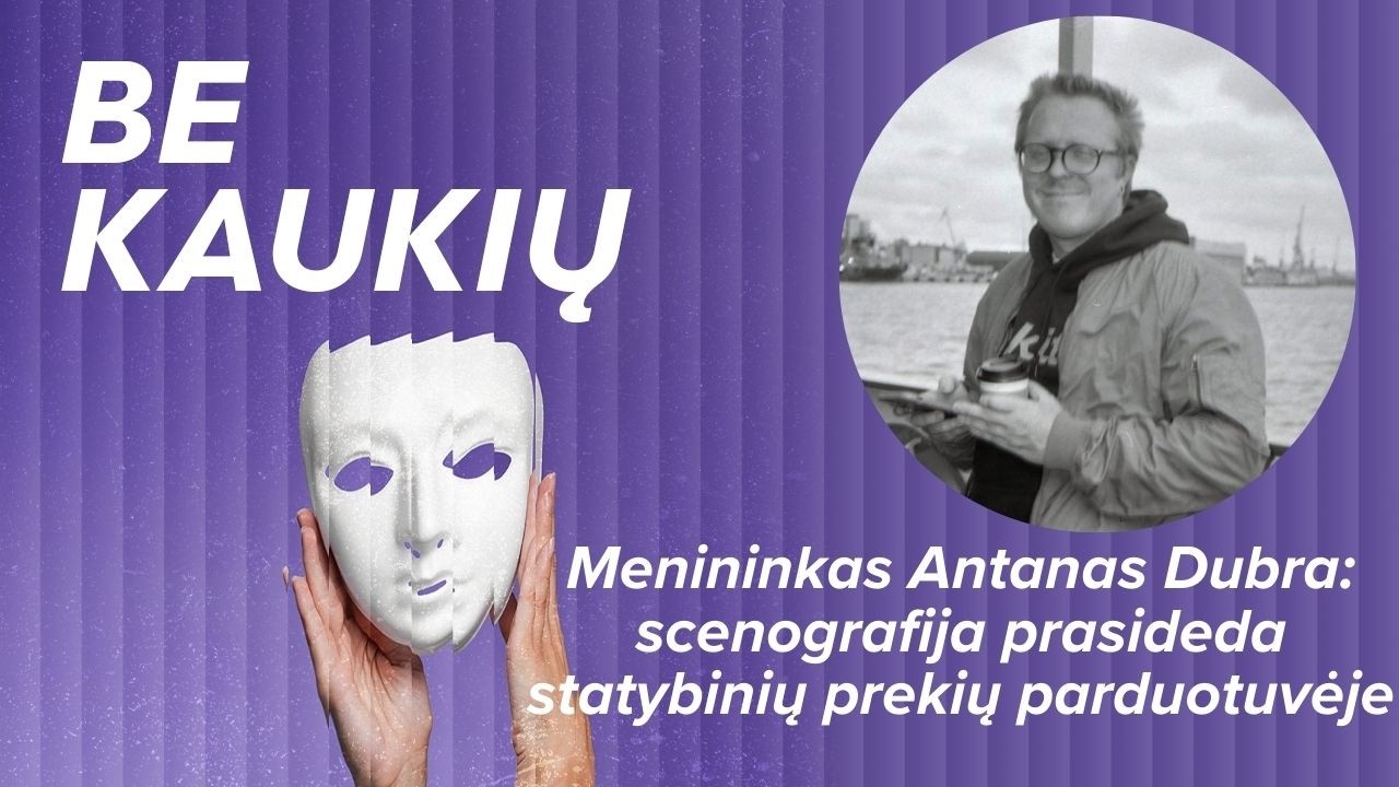 Menininkas Antanas Dubra: scenografija prasideda statybinių prekių parduotuvėje