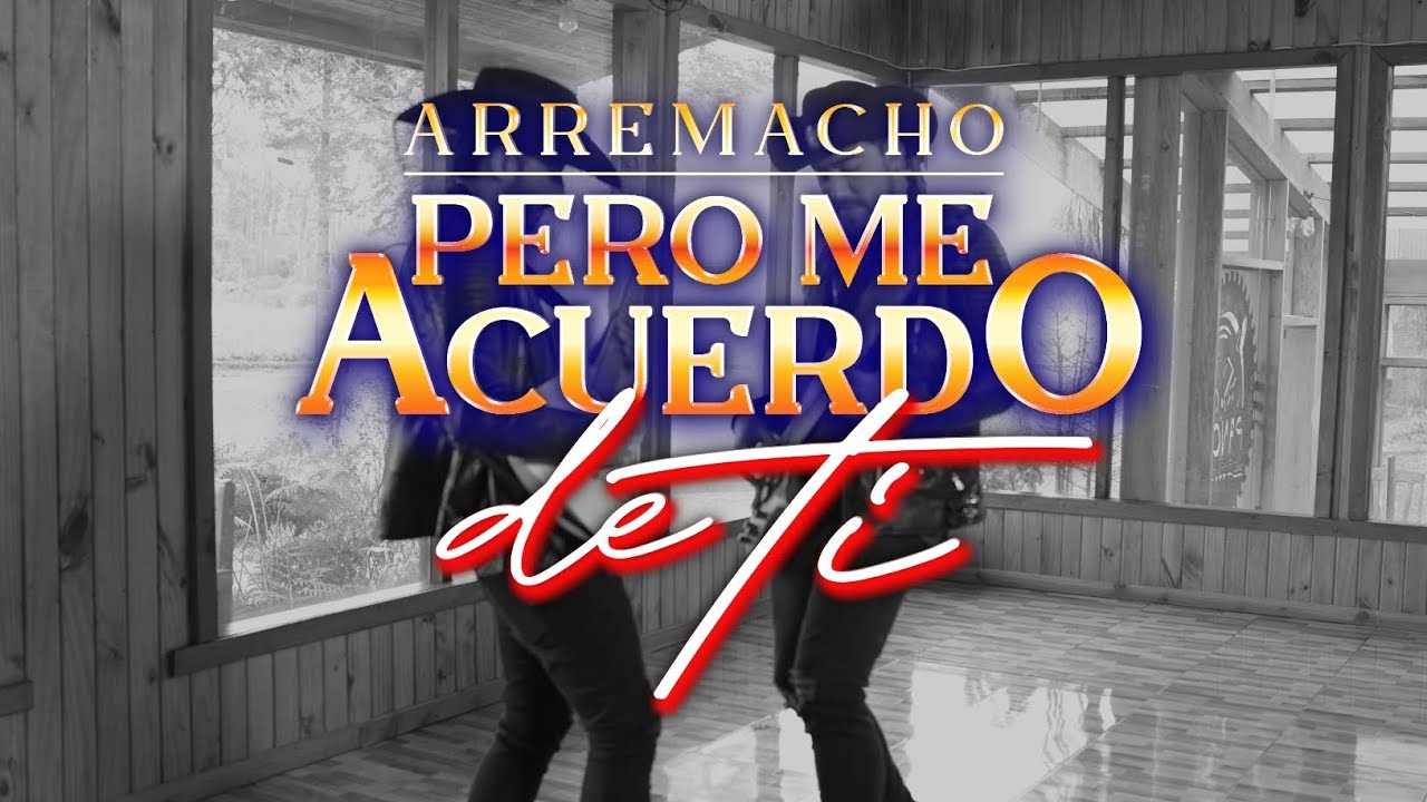 Pero Me Acuerdo De Ti - Arremacho (video clip oficial)