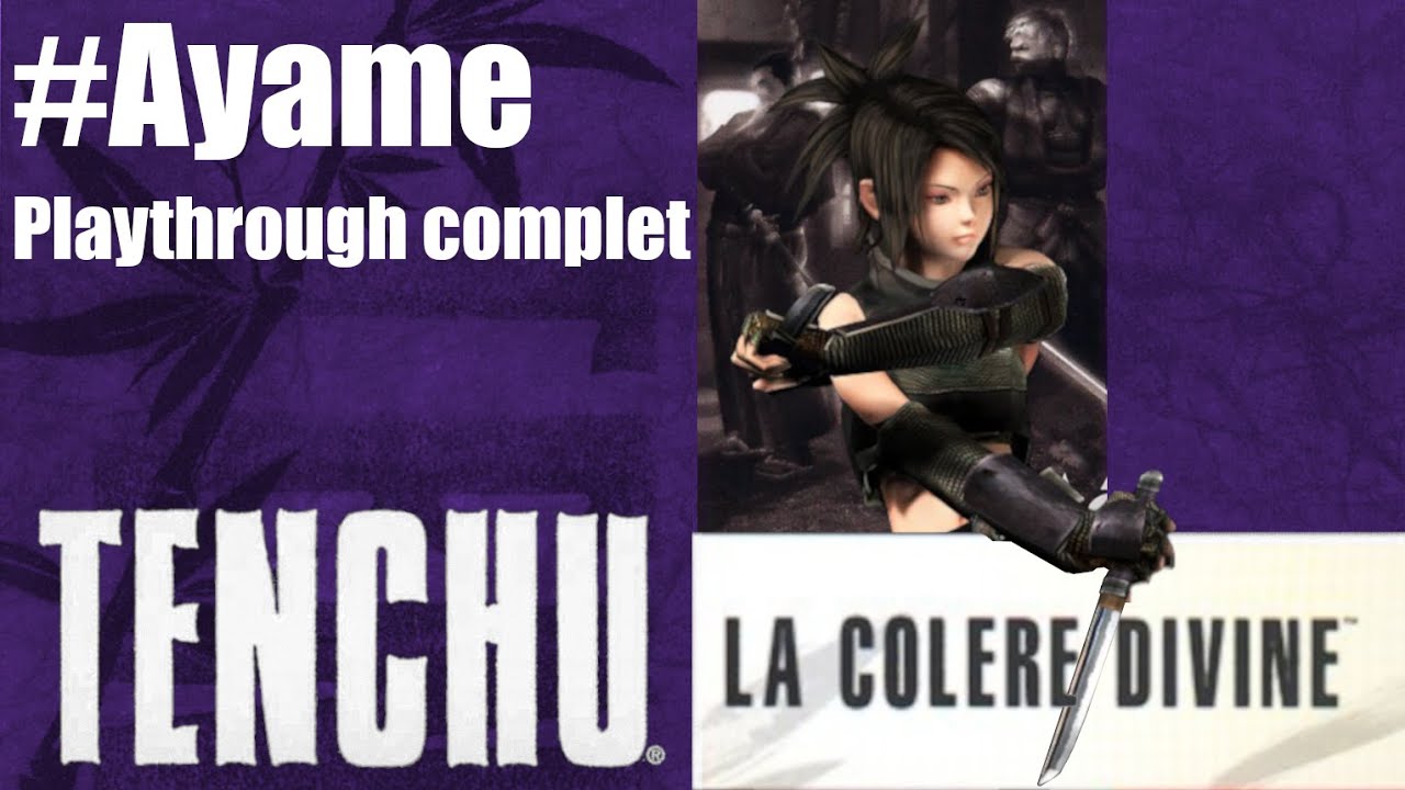 Tenchu : La Col&egrave;re Divine - Ayame Playthrough complet [FR] (Sans commentaire)
