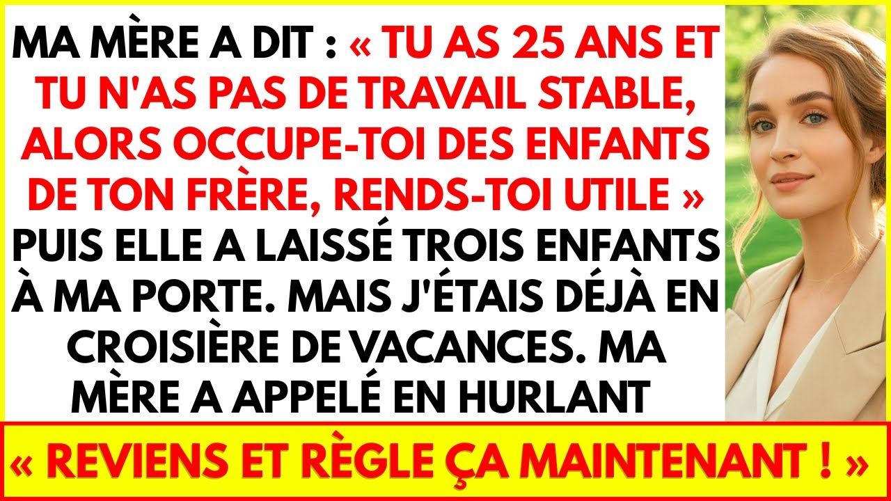 MA MÈRE A DIT : TU AS 25 ANS ET TU N'AS PAS DE TRAVAIL STABLE, ALORS OCCUPE-TOI DES ENFANTS DE TON..