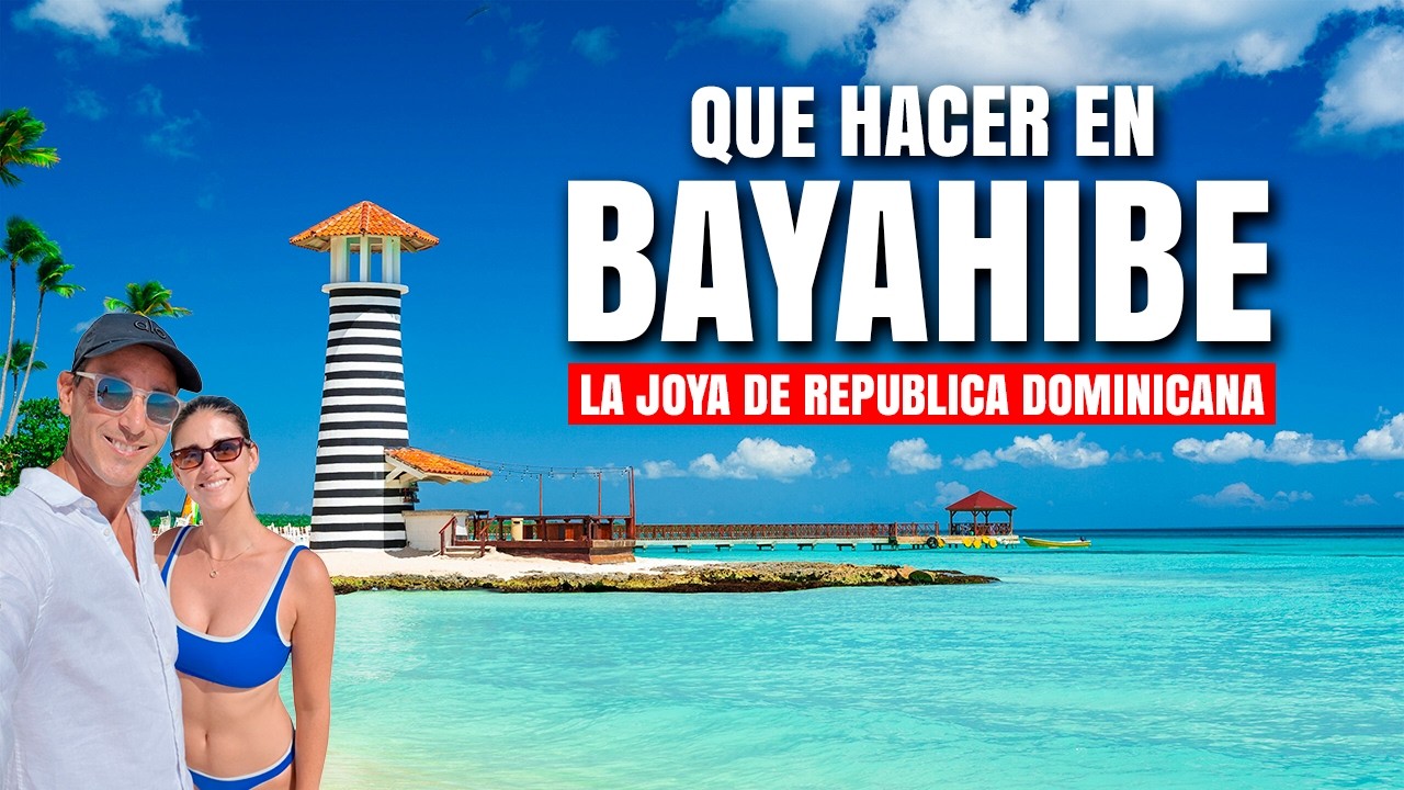 BAYAHIBE REPUBLICA DOMINICANA ¿Qué Hacer? Playas, Excursiones y Precios