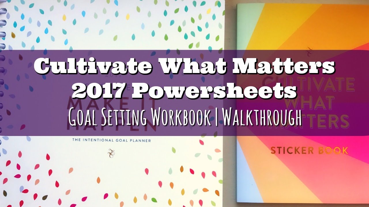 Cultivate What Matters 2017 Powersheets | Goal Setting Workbook Walkthrough