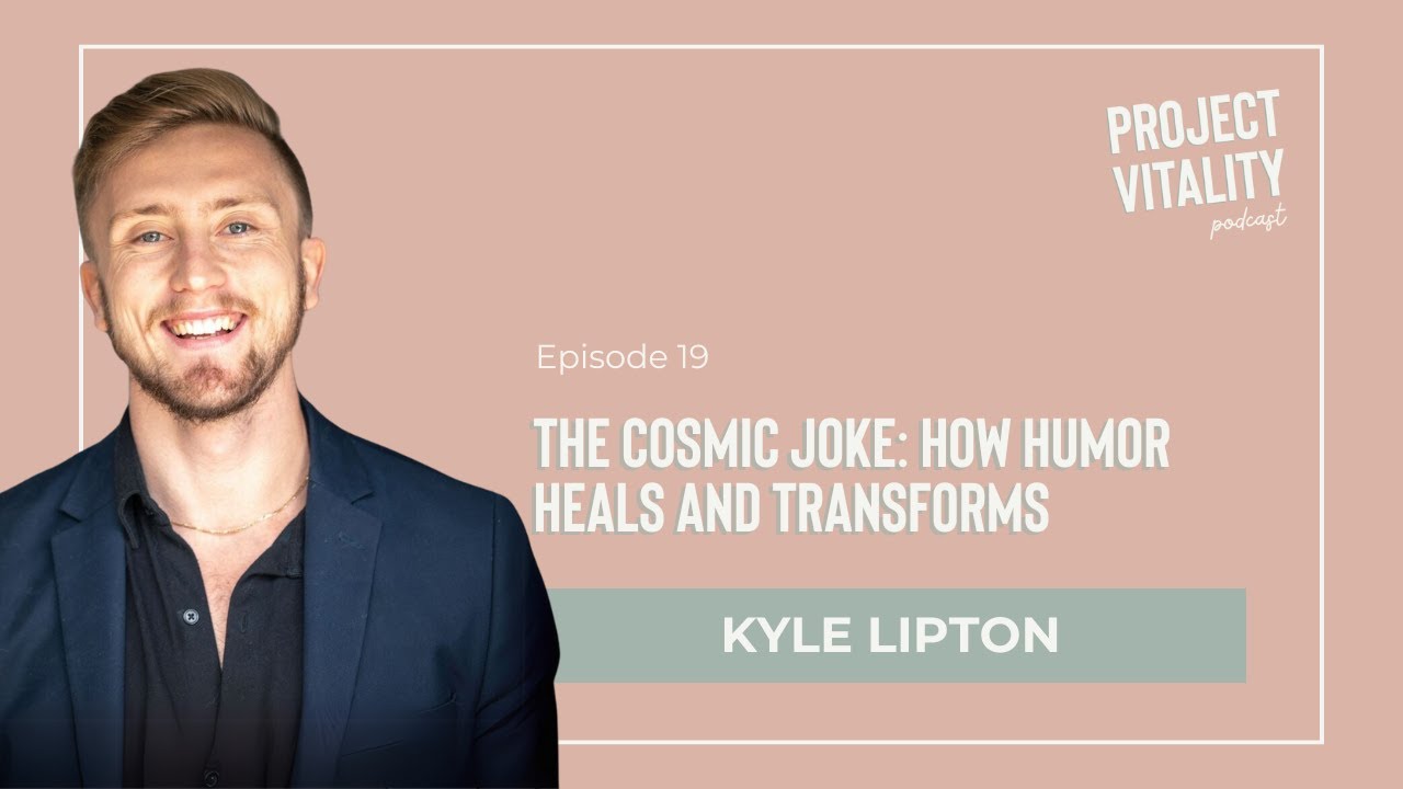 19. The Cosmic Joke: How Humor Heals and Transforms with Kyle Lipton