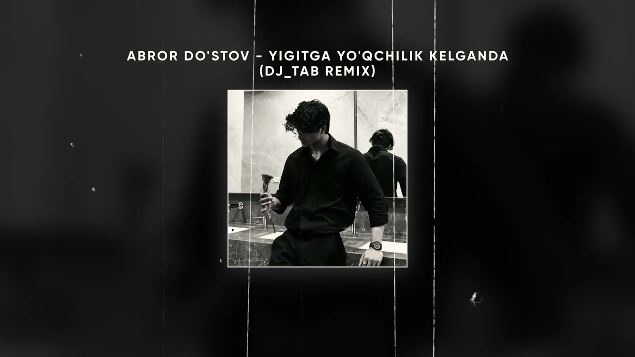 Abror Do'stov - Yigitga Yo'qchilik Kelganda (DJ_TAB Remix)
