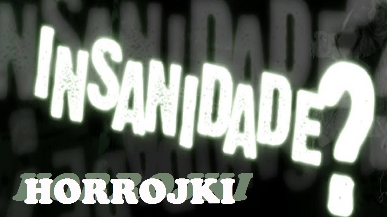 INSANIDADE - Potwornie dobry horror (Horrojki)