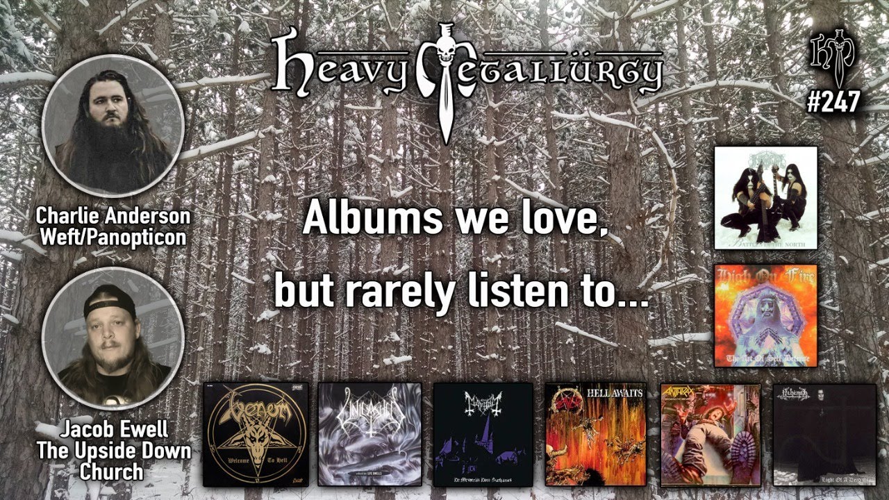 Heavy Metallurgy Presents Episode #247 :: Albums we love, but rarely listen to W/ Charlie and Jacob!