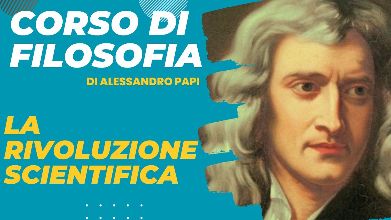 La rivoluzione scientifica. La nuova visione della Natura e della Scienza tra XVII e XVIII secolo