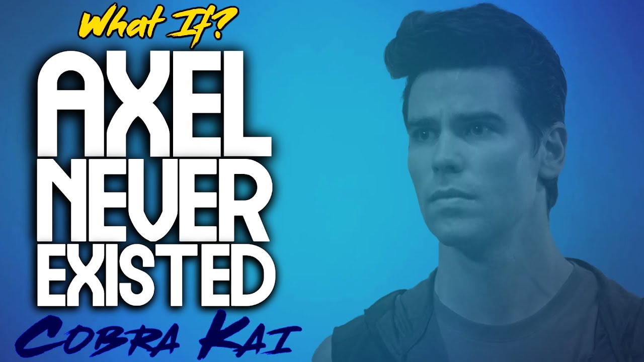 What If Axel Never Existed? (Cobra Kai)