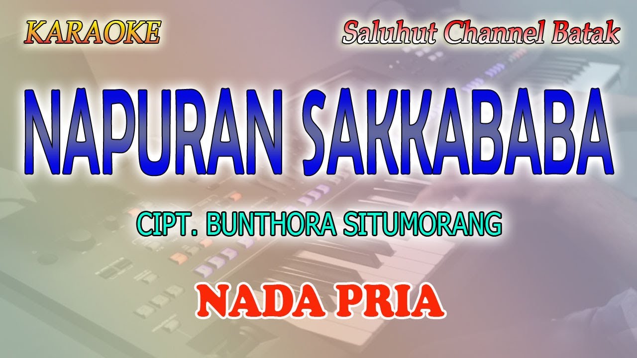 NAPURAN SAKKABABA ll KARAOKE BATAK ll CIPT  BUNTHORA SITUMORANG ll NADA PRIA A=DO
