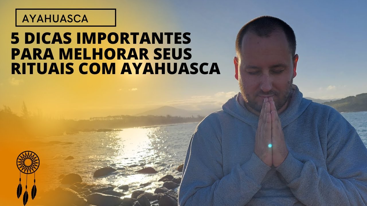 5 dicas para quem quer melhorar suas experiências com Ayahausca