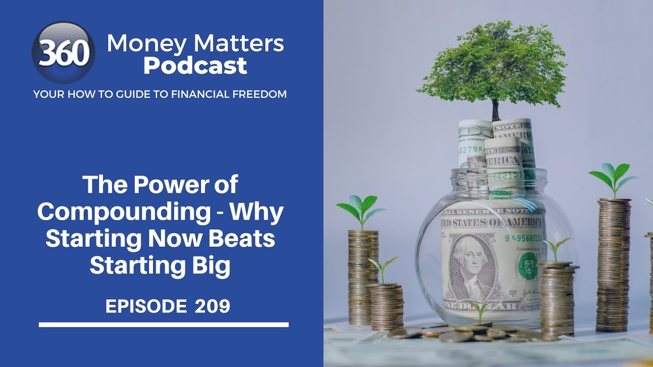 209. The Power of Compounding - Why Starting Now Beats Starting Big