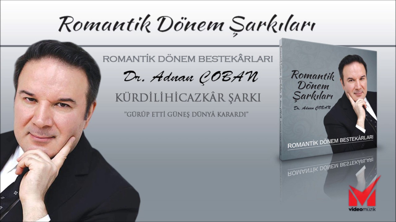 Adnan Çoban, Kürdilihicazkâr Şarkı - “Gurûb etti güneş dünyâ karardı”