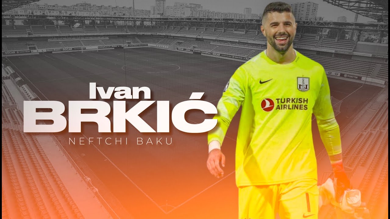 Ivan Brkić ● Neftchi Baku ● Goalkeeper ● Highlights