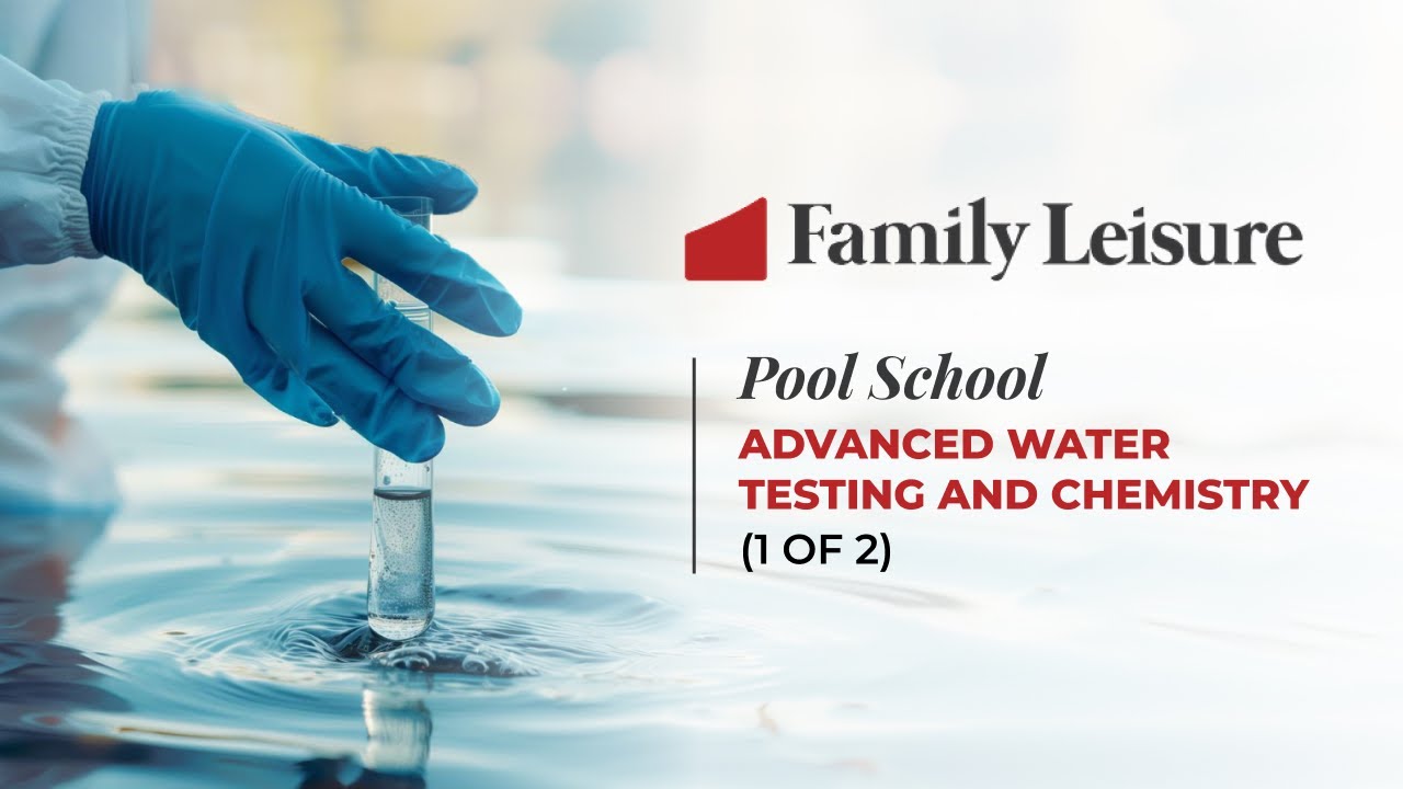 Family Leisure's Pool School - 15 | Advanced Water Testing and Chemistry (1 of 2)