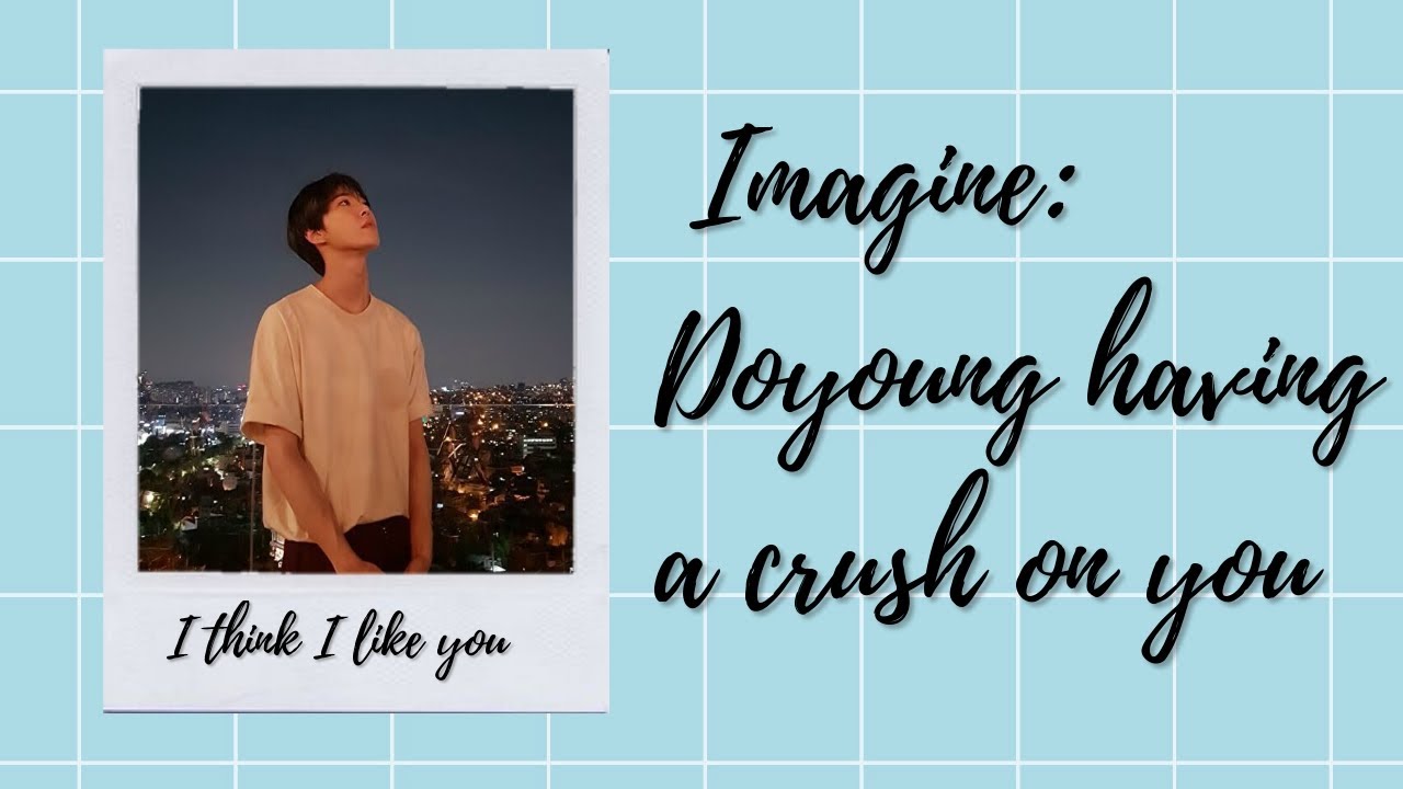 Imagine NCT Doyoung Crushing On You | Taeyong As Your Friend