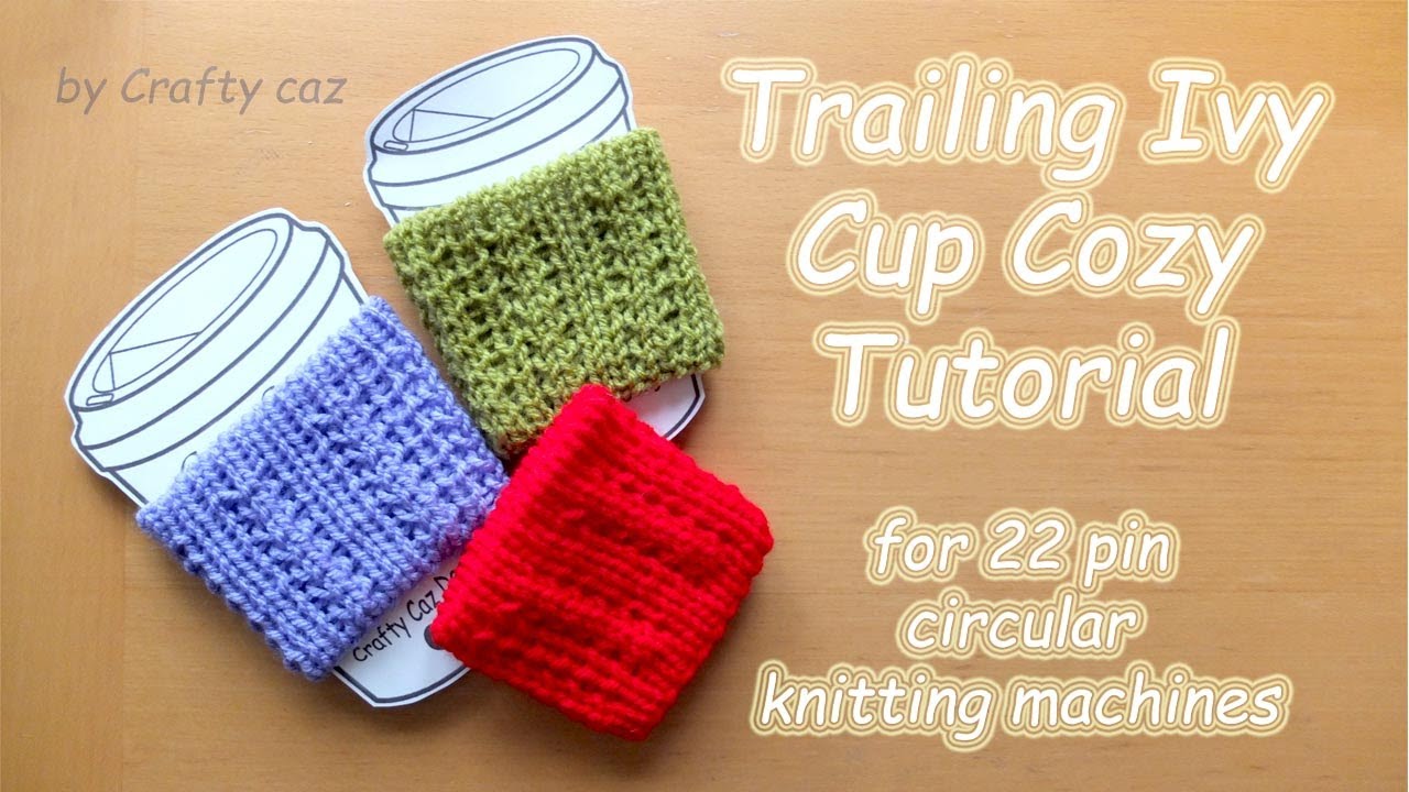 Trailing Ivy Cup Cozy Pattern Tutorial for 22 pin circular knitting machines  #coffee #knitting