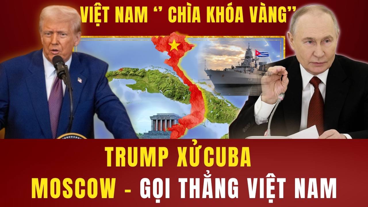 BÀN CỜ CUBA NÓNG LÊN – VÌ SAO NGA CHỌN VIỆT NAM?