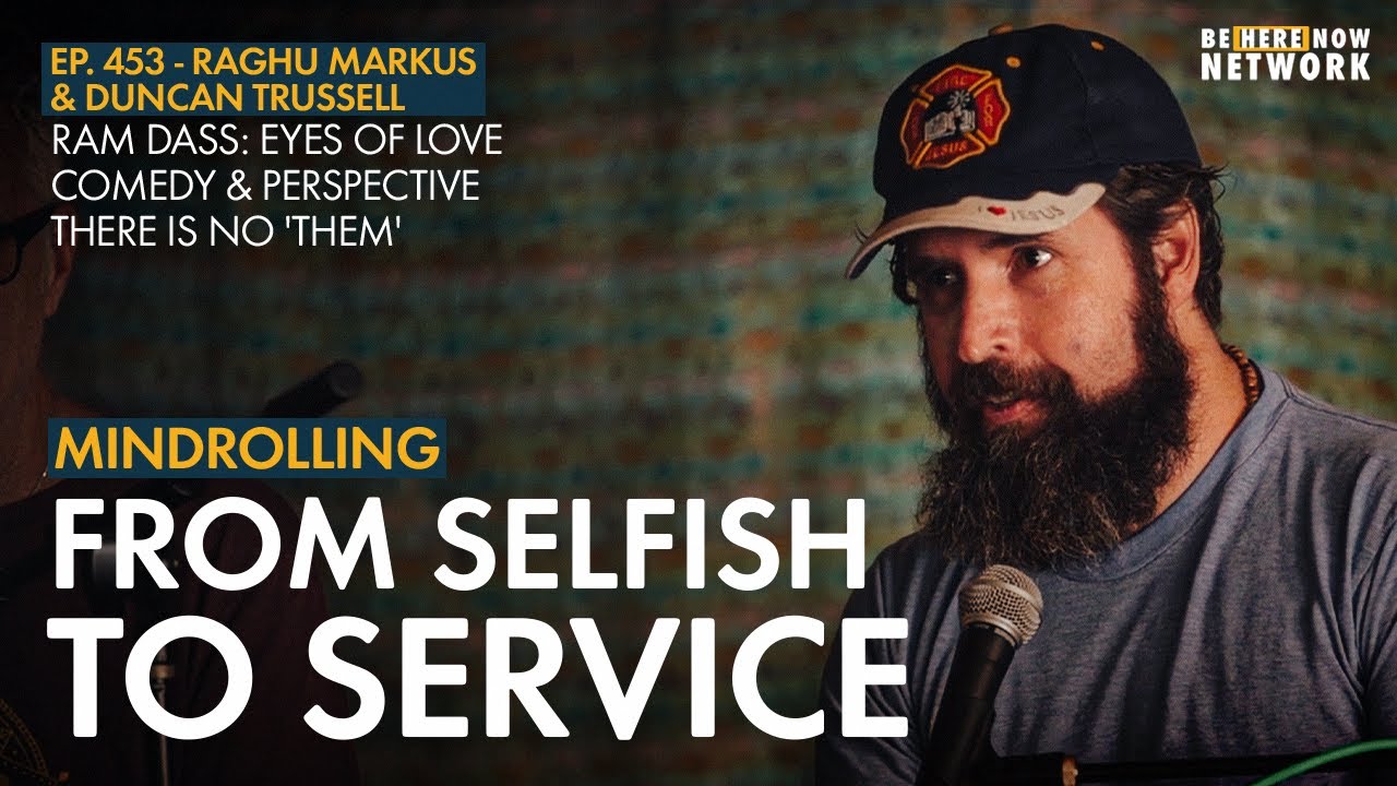 Duncan Trussell & Raghu Markus: From Selfish to Service – Mindrolling Ep. 453