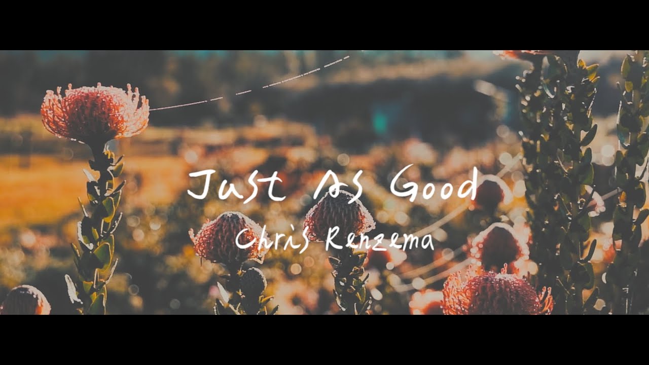 Chris Renzema - Just As Good （英文詩歌、中文歌詞）